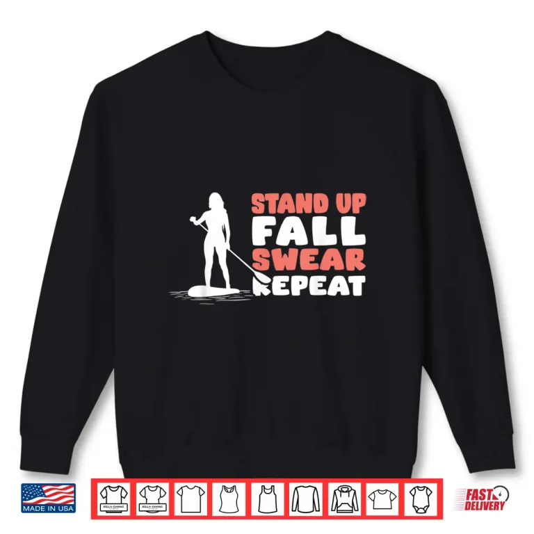 Sweatshirt Funny Stand Up Paddling Saying Standup Paddleboarding Shirt