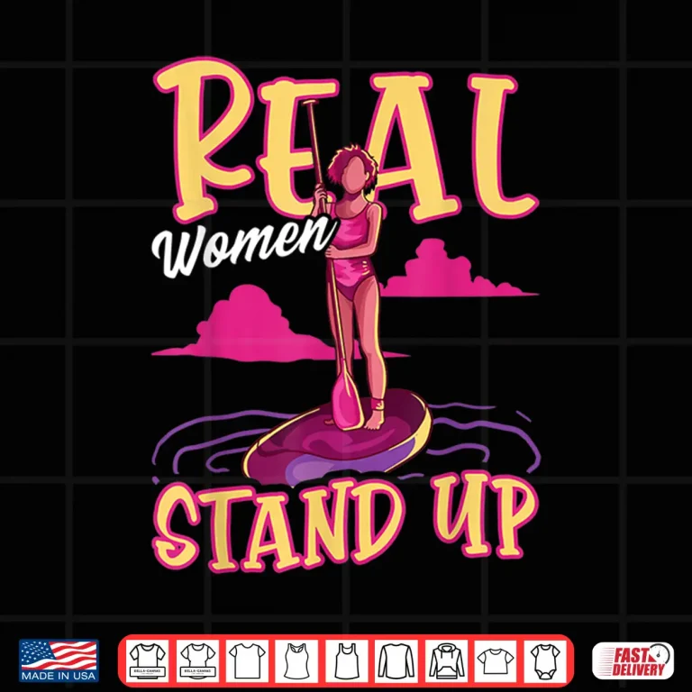 Design Funny Paddleboard Paddleboarding Real Women Stand Up SUP Shirt