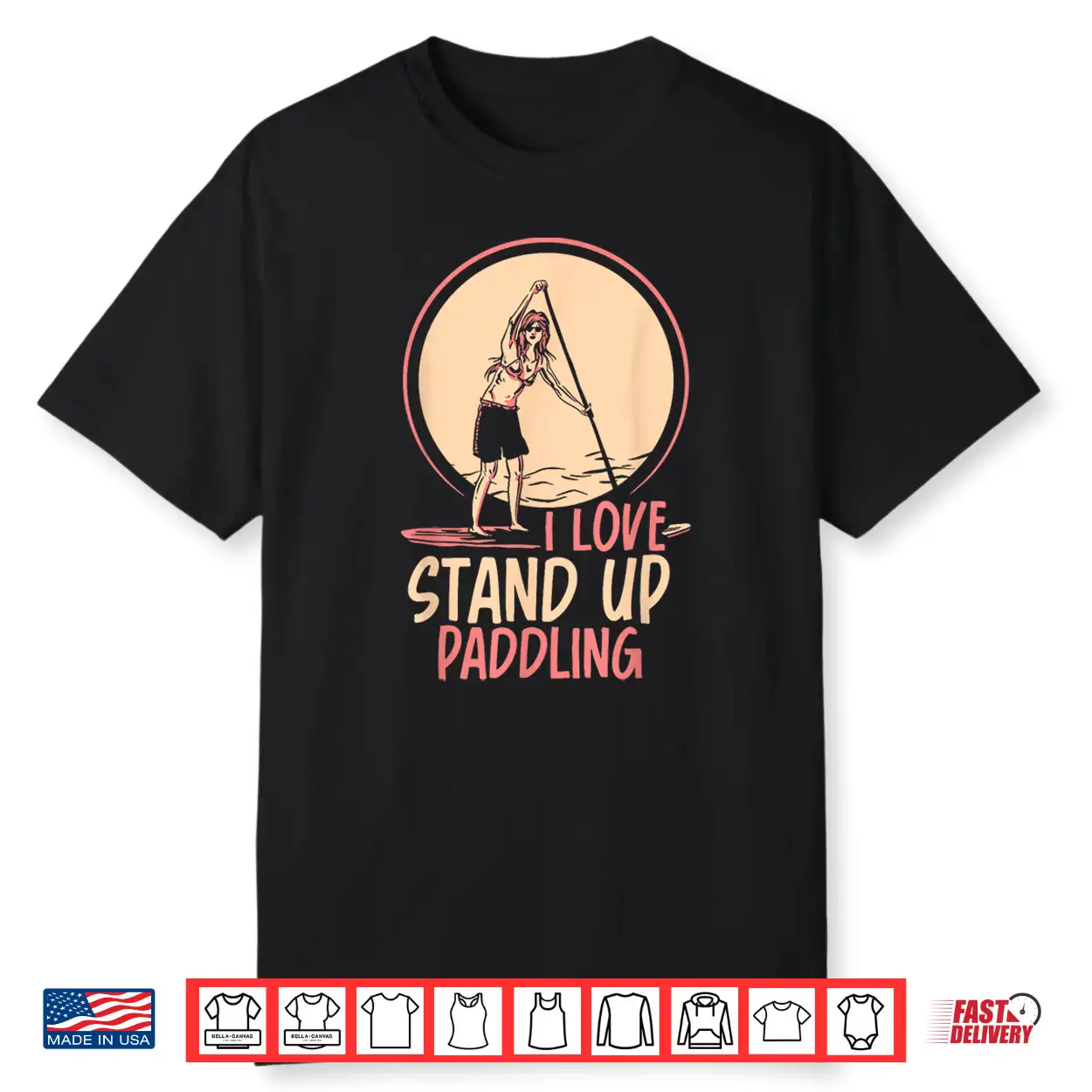 I Love Stand Up Paddling Paddleboarding Paddle Sup Paddler Shirt I Love Stand Up Paddling Paddleboarding Paddle Sup Paddler Shirt