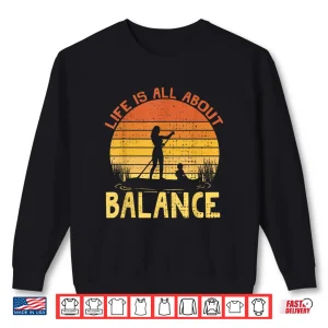 Sweatshirt LIFE IS ABOUT BALANCE SUP STAND PADDLE BOARDING Shirt