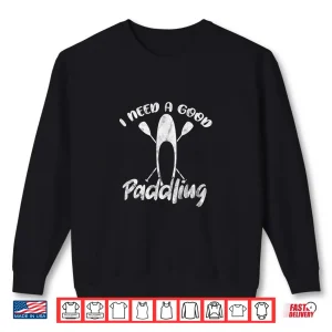 Sweatshirt I Need Good Paddling SUP Paddleboard Paddleboarding Grunge Shirt