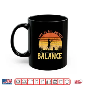 Mug LIFE IS ABOUT BALANCE SUP STAND PADDLE BOARDING Shirt