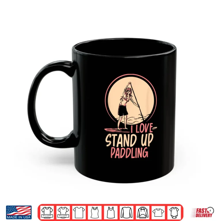 Mug I Love Stand Up Paddling Paddleboarding Paddle Sup Paddler Shirt