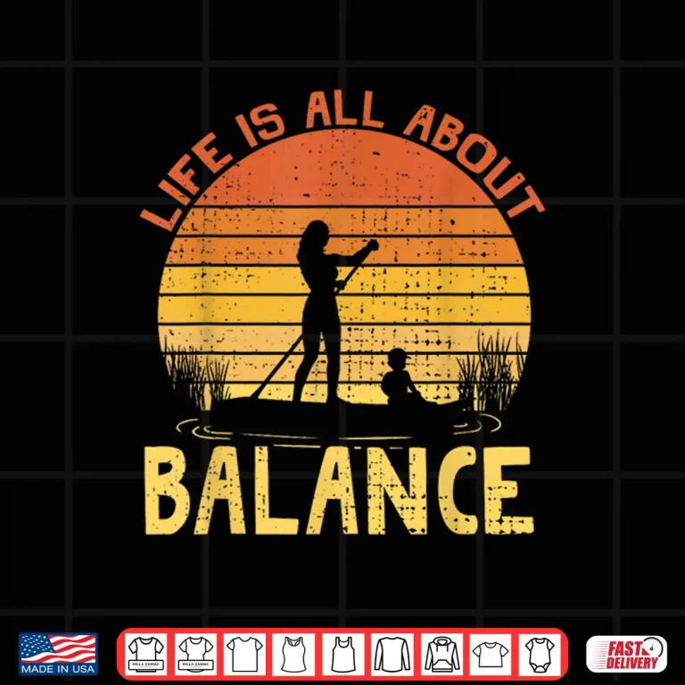 Design LIFE IS ABOUT BALANCE SUP STAND PADDLE BOARDING Shirt