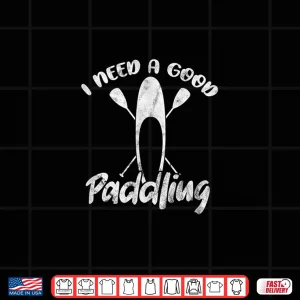 Design I Need Good Paddling SUP Paddleboard Paddleboarding Grunge Shirt