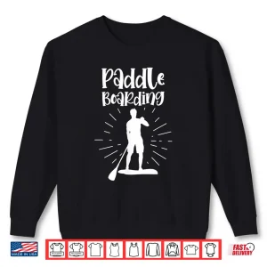 Paddleboarding Paddler Paddle Stand Up Paddling Sup Shirt 2 Sweatshirt Paddleboarding Paddler Paddle Stand Up Paddling Sup Shirt
