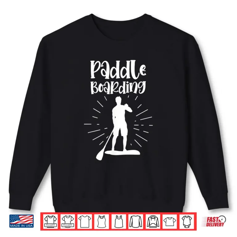 Sweatshirt Paddleboarding Paddler Paddle Stand Up Paddling Sup Shirt