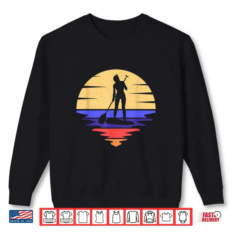 Sweatshirt Stand Up Paddle Board Paddleboard Girl Water Sports SUP Girl Shirt