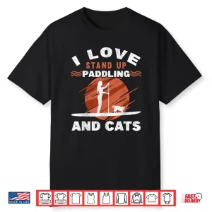 Stand Up Paddling And Cats Paddle Board Girl Sup Boarding Shirt