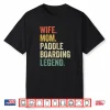 Wife Mom Paddleboarding Legend Paddle Board Sup Mother Shirt