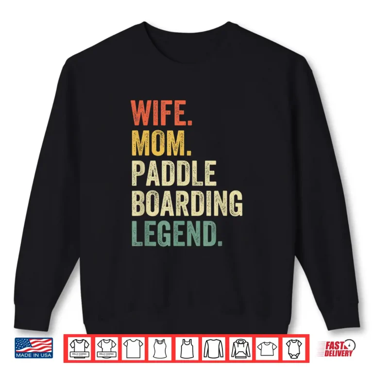Sweatshirt Wife Mom Paddleboarding Legend Paddle Board SUP Mother Shirt