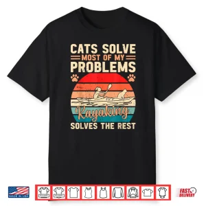 Cats Solve Most Of My Problems Kayaking Solves The Rest Shirt