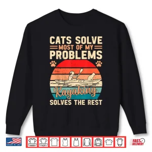 Sweatshirt Cats Solve Most Of My Problems Kayaking Solves The Rest Shirt