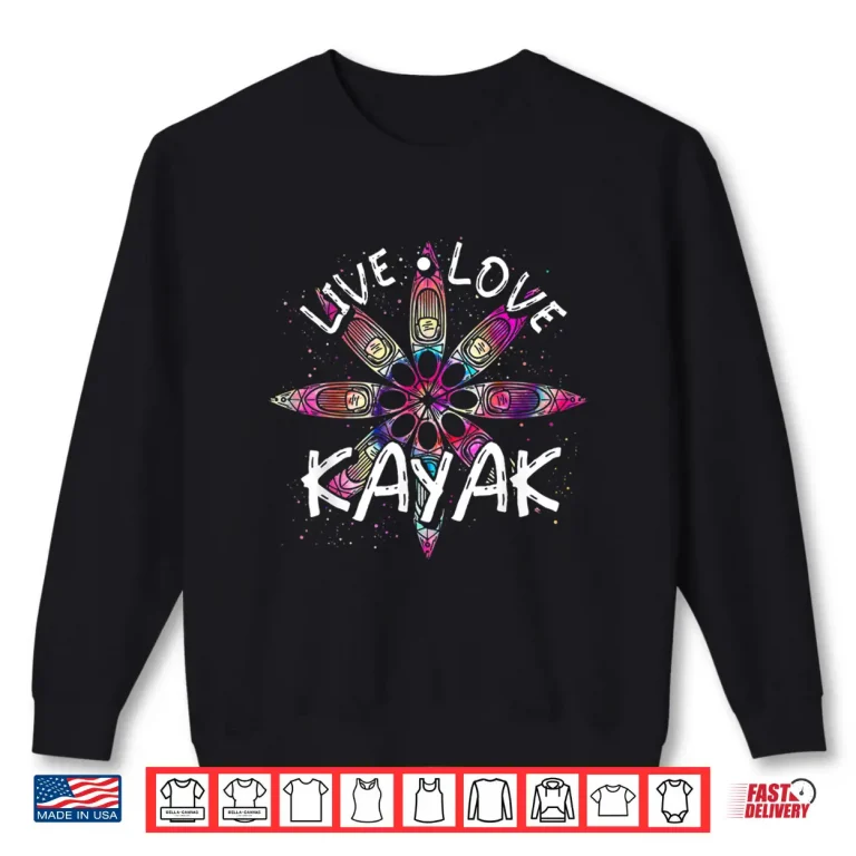 Sweatshirt Canoe Boat Paddling Sport Kayaker Live Love Kayak Kayaking Shirt