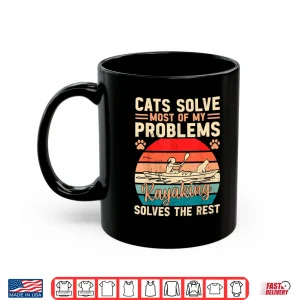 Mug Cats Solve Most Of My Problems Kayaking Solves The Rest Shirt