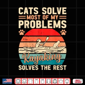 Design Cats Solve Most Of My Problems Kayaking Solves The Rest Shirt