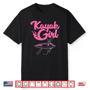 Funny Kayaking Gift For Women Cool Kayak Girl Paddling Lover Shirt