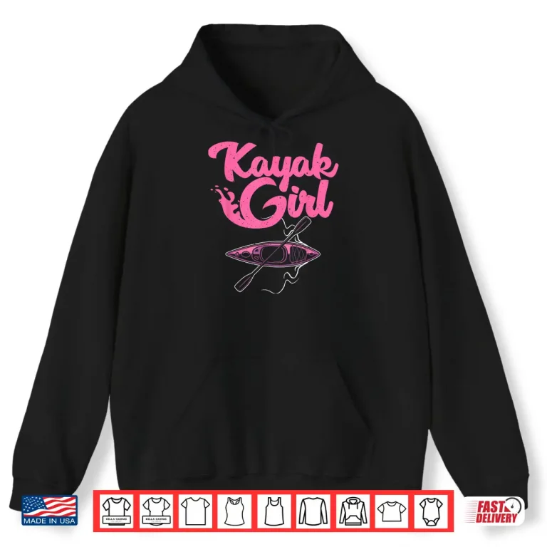Hoodie Funny Kayaking Gift For Women Cool Kayak Girl Paddling Lover Shirt