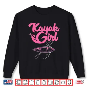 Sweatshirt Funny Kayaking Gift For Women Cool Kayak Girl Paddling Lover Shirt