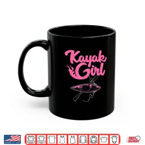 Mug Funny Kayaking Gift For Women Cool Kayak Girl Paddling Lover Shirt