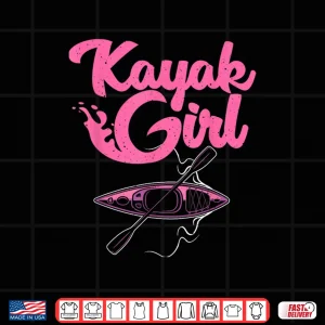 Design Funny Kayaking Gift For Women Cool Kayak Girl Paddling Lover Shirt