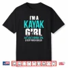 I’M A Kayak Girl Shirt   Funny Kayaking Shirt Shirt