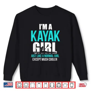 Sweatshirt Im A Kayak Girl Shirt Funny Kayaking Shirt Shirt