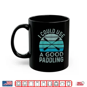 Mug I Need A Good Paddling Funny Kayak Kayaking Shirt