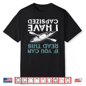 If You Can Read This I Have Capsized Funny Kayaking Gift Shirt