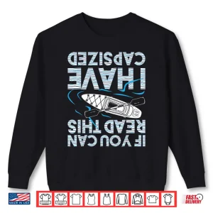 Sweatshirt If You Can Read This I Have Capsized Funny Kayak Kayaking Shirt