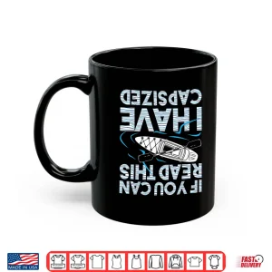 Mug If You Can Read This I Have Capsized Funny Kayak Kayaking Shirt