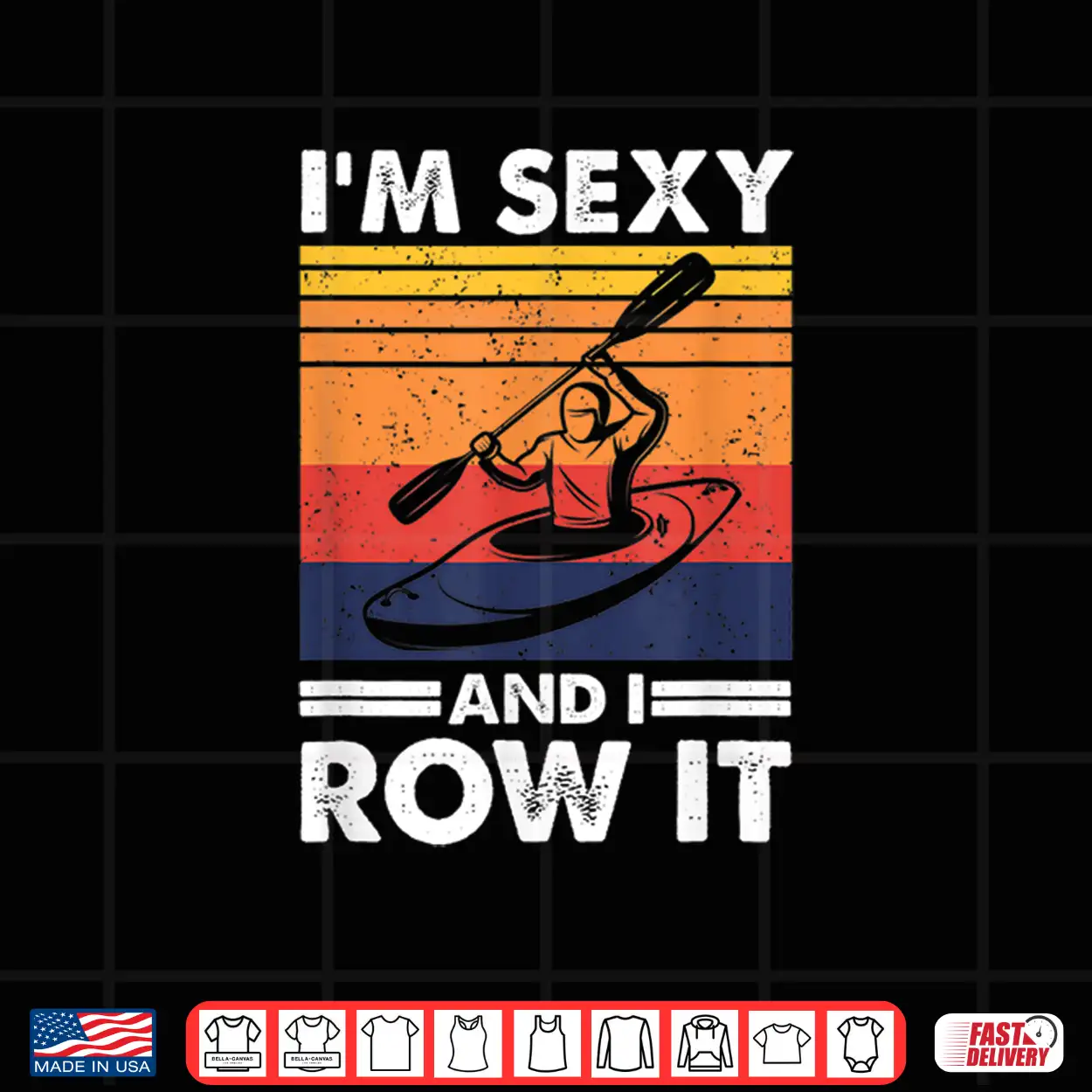I’M Sexy And I Row It Funny Kayaking Kayak Gift For Kayaker Shirt I’M Sexy And I Row It Funny Kayaking Kayak Gift For Kayaker Shirt