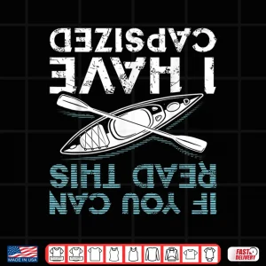 Design If You Can Read This I Have Capsized Funny Kayaking Gift Shirt