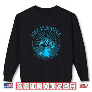 Sweatshirt Kayaking Gift Shirt Life Is Simple Add Water Kayak Tee