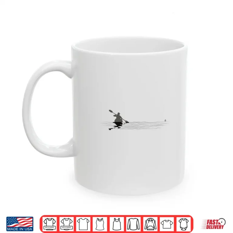 Mug Kayaking Gift for Men Kayak Canoe Life Kayaker Paddling Shirt