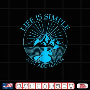 Design Kayaking Gift Shirt Life Is Simple Add Water Kayak Tee