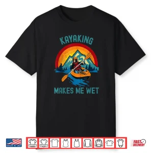 Kayaking Makes Me Wet Vintage Shirt