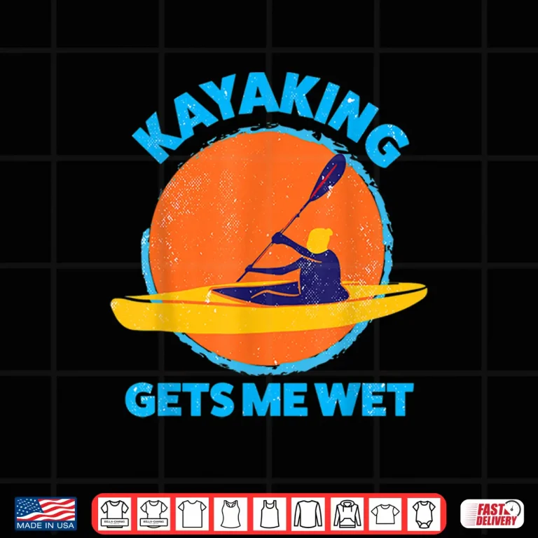 Design Kayaking gets me wet Funny Halloween Christmas Kayaks Gift Shirt
