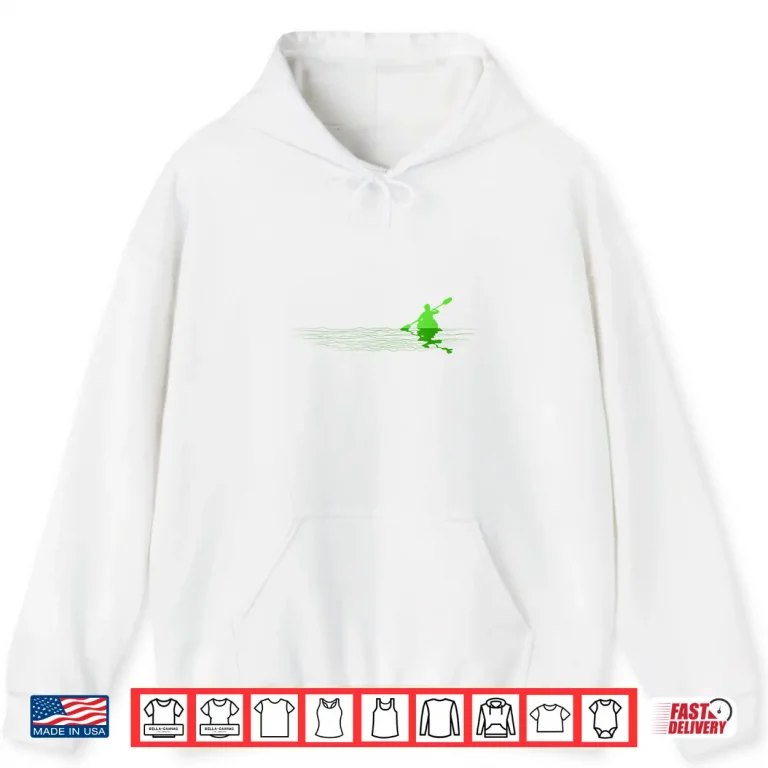 Hoodie Mens Kayak Lovers Gifts Kayaker Gift Love Kayaking Gift Shirt