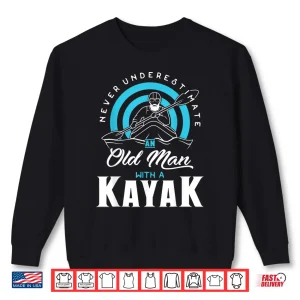 Sweatshirt Mens Never Underestimate An Old Man With a Kayak Shirt
