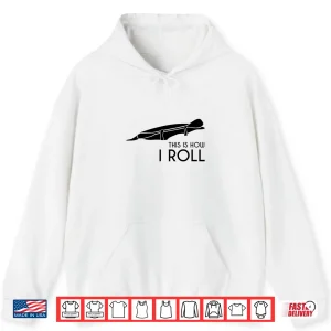 Hoodie Whitewater Kayak Kayaking This is How I Roll Shirt
