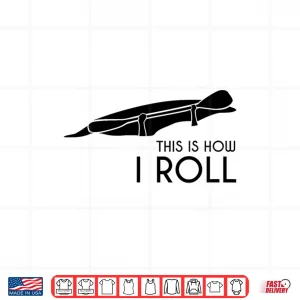 Design Whitewater Kayak Kayaking This is How I Roll Shirt