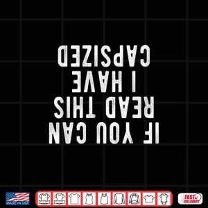 Design Capsized Shirt If you can read this i have capsized Shirt