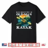 Funny Old Man Kayaking Kayak Kayaker Boating Lover Pun Quote Shirt
