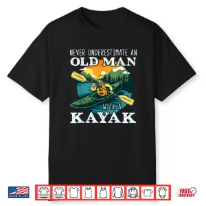 Funny Old Man Kayaking Kayak Kayaker Boating Lover Pun Quote Shirt
