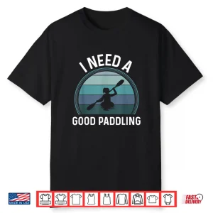 I Need A Good Paddling Kayaking Gear Women Retro Style Kayak Shirt