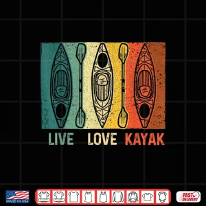 Design Funny Live Love Kayak Art For Men Women Kayaker Kayak Lover Shirt