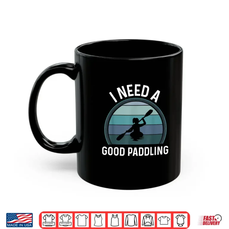 Mug I Need A Good Paddling Kayaking Gear Women Retro Style Kayak Shirt