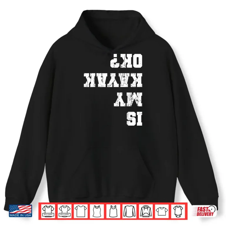 Hoodie Is My Kayak Ok Kayaking Paddling Rowing Kayaker Fishing Shirt