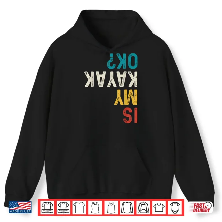 Hoodie Is My Kayak Ok Vintage Kayak Fishing Funny Kayaking Shirt